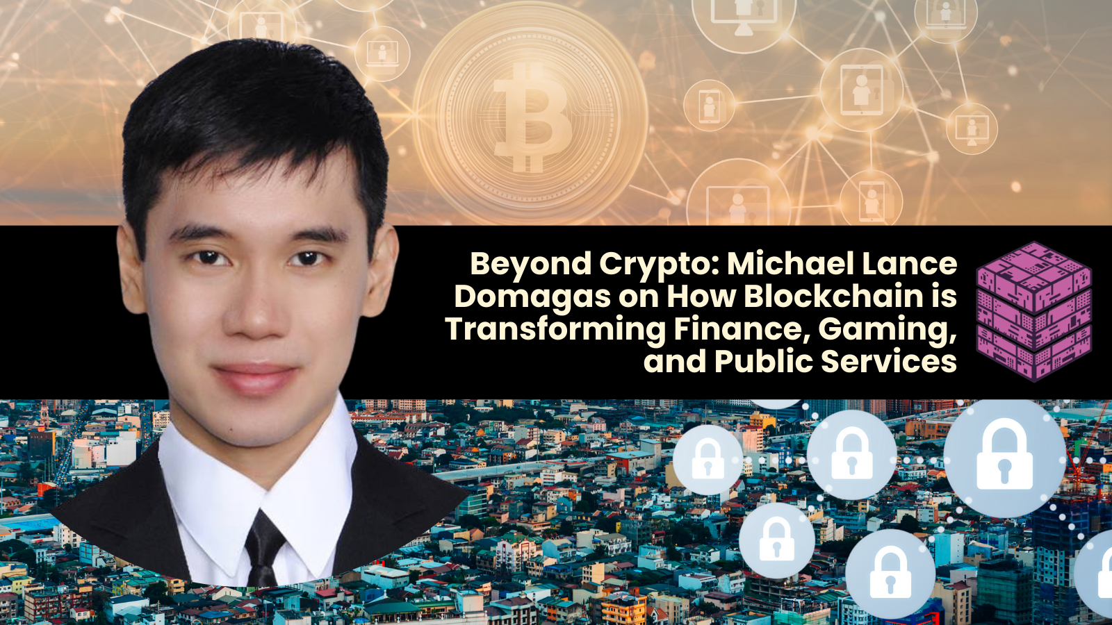 Beyond Crypto: Michael Lance Domagas on How Blockchain Could Transform Finance, Gaming, and Public Services