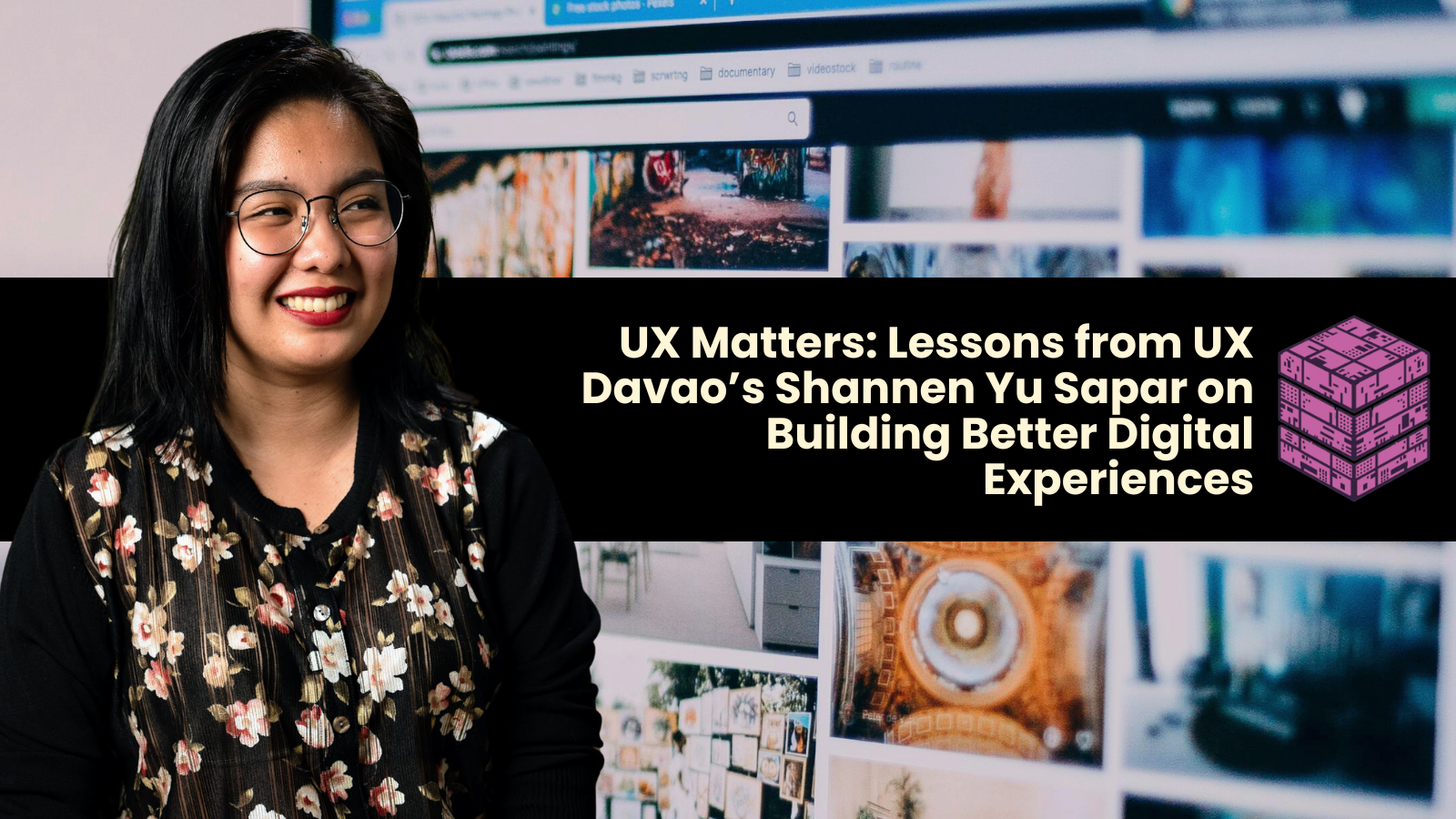 UX Matters: Lessons from UX Davao’s Shannen Yu Sapar on Building Better Digital Experiences