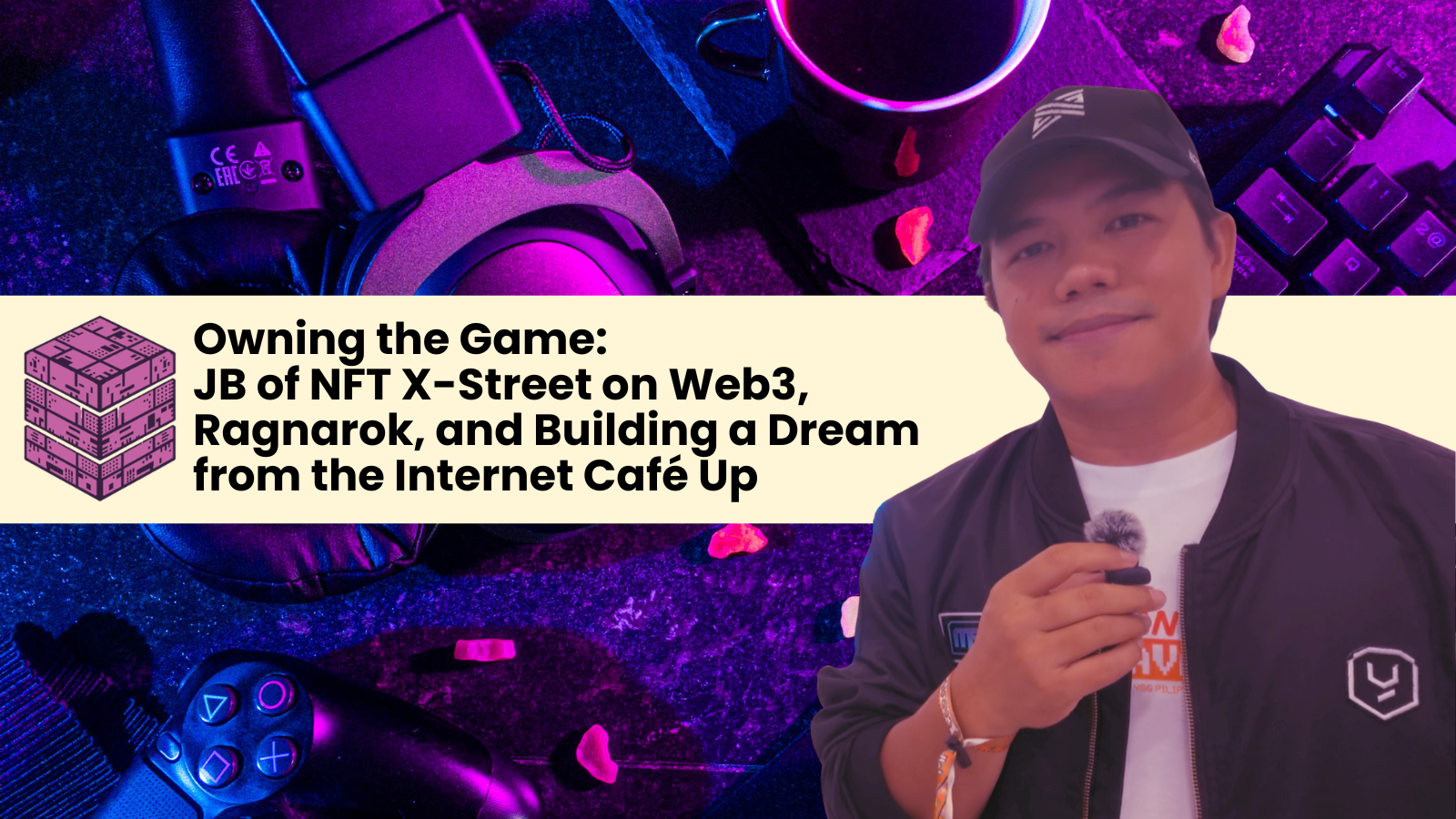 Owning the Game: JB of NFT X-Street on Web3, Ragnarok, and Building a Dream from the Internet Café Up