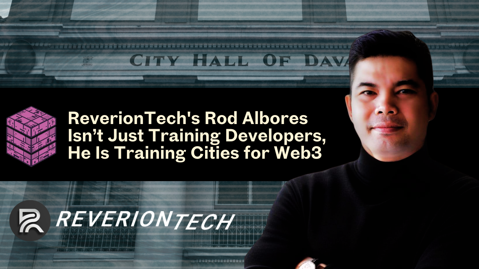 ReverionTech's Rod Albores Isn’t Just Training Developers, He Is Training Cities for Web3