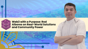 Web3 with a Purpose: Rod Albores on Real-World Solutions and Community Power