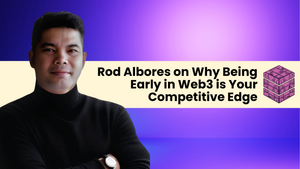 Rod Albores on Why Being Early in Web3 is Your Competitive Edge