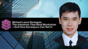 Michael Lance Domagas: The Industries That Need Blockchain—And How Developers Can Get In