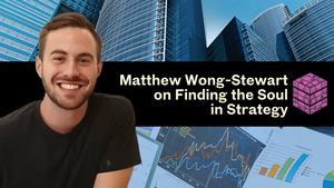 Matthew Wong-Stewart on Finding the Soul in Strategy