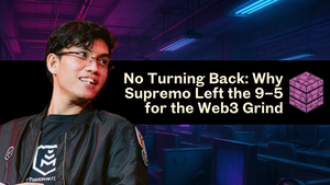 No Turning Back: Why Supremo Left the 9–5 for the Web3 Grind