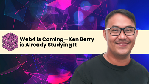 Web4 is Coming—Ken Berry is Already Studying It