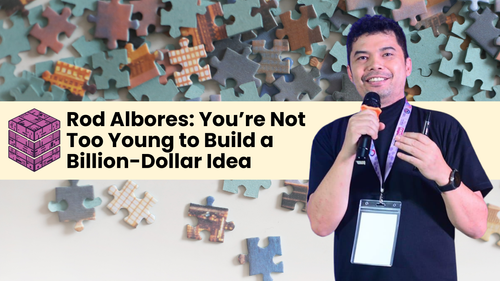 Rod Albores: You’re Not Too Young to Build a Billion-Dollar Idea