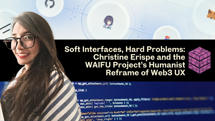 Soft Interfaces, Hard Problems: Christine Erispe and the WAIFU Project’s Humanist Reframe of Web3 UX